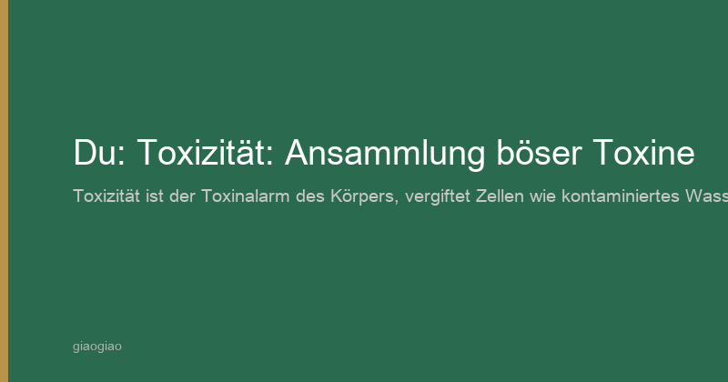毒 (dú) — Toxizität: Ansammlung Pathogener Toxine