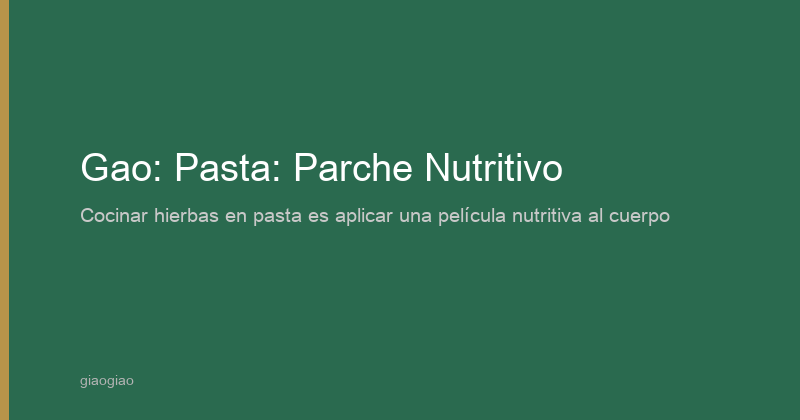 Gao: Preparación en Pasta: Parche Nutritivo