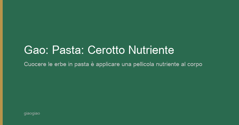 Gao: Preparazione in Pasta: Cerotto Nutriente