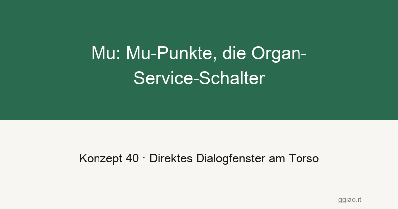 Mu: die vorderen Servicetheken der Organe, direktes Dialogfenster
