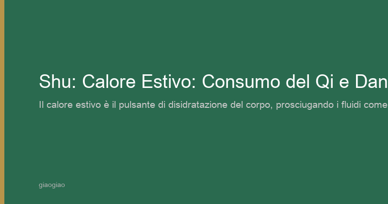 Calore Estivo (shǔ): Patogeno del Calore Estivo che consuma il Qi e lede i liquidi