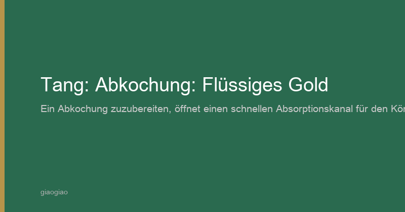 Tang: Abkochung: Flüssiges Gold