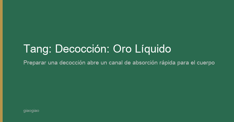 Tang: Decocción: Oro Líquido